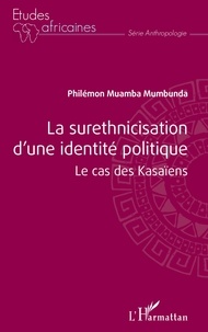 Mumbunda philémon Muamba - La surethnicisation d'une identité politique - Le cas des Kasaïens.