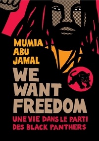 Mumia Abu-Jamal - We want freedom - Une vie dans le Parti des Black Panthers.