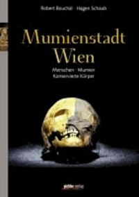 Mumienstadt Wien - Menschen - Mumien - Konservierte Körper.