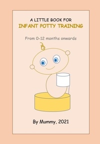  Mummy, 2021 - A Little Book For Infant Potty Training From 0-12 months onwards.