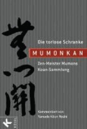 Mumonkan - Die torlose Schranke - Zen-Meister Mumons Koan-Sammlung  - Kommentiert von Yamada Koun Roshi.
