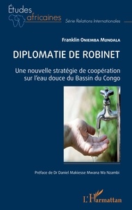 Mundala franklin Oniemba - Diplomatie de robinet - Une nouvelle stratégie de coopération sur l’eau douce du Bassin du Congo.