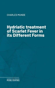 Hydriatic treatment of Scarlet Fever in its Different Forms