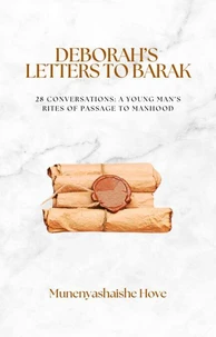 Deborah’s Letters To Barak: 28 Conversations - A Young Man's Rites Of Passage To Manhood