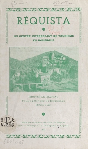 Réquista, un centre intéressant de tourisme en Rouergue. Brousse-le-Château, un coin pittoresque du Réquistanais, station d'air
