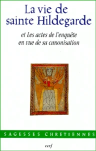 La vie de sainte Hildegarde de Bingen et les actes de l'enquête en vue de sa canonisation