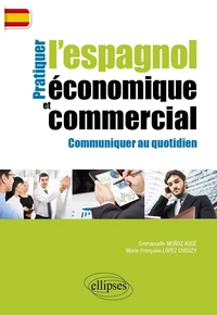 Pratiquer l'espagnol économique et commercial pour communiquer au quotidien