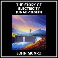 The Story Of Electricity (Unabridged)