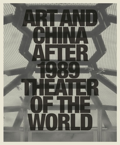  MUNROE ALEXANDRA - Art and China after 1989 : theater of the world.