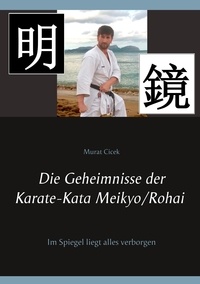 Murat Cicek - Die Geheimnisse der Karate-Kata Meikyo/Rohai - Im Spiegel liegt alles verborgen.