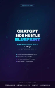 ChatGPT Side Hustle Blueprint: AI-Powered Income Strategies for the Modern Entrepreneur
