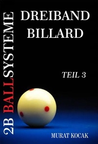Téléchargez des manuels d'allemand gratuits Dreiband Billard 2B Ballsysteme - Teil 3  - Dreiband Billard 2B Ballsysteme, #3 par murat kocak 9798201983253