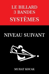 Télécharger des ebooks en anglais Le Billard 3 Bandes Systèmes - Niveau Suivant  - LE BILLARD 3 BANDES, #2 in French