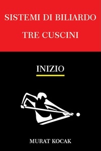 Téléchargements ebook epub gratuits Sistemi Di Biliardo Tre Cuscini – Inizio  - TRE CUSCINI, #1 par murat kocak PDF 9798215102176