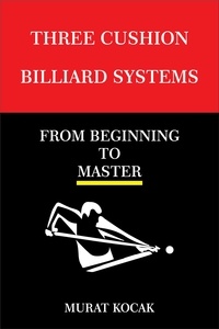 Lire des livres téléchargés sur ipad Three Cushion Billiard Systems - From Beginning To Master  - THREE CUSHION BILLIARD SYSTEMS, #4 par murat kocak