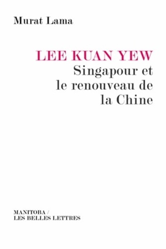 Lee Kuan Yew. Singapour et le renouveau de la Chine