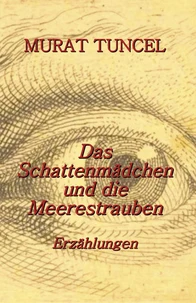 Das Schattenmädchen und die Meerestrauben - Erzählungen