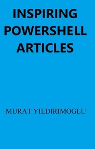  Murat Yildirimoglu - Inspiring Powershell Articles.