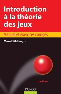 Murat Yildizoglu - Introduction à la théorie des jeux - 2e édition - Manuel et exercices corrigés.