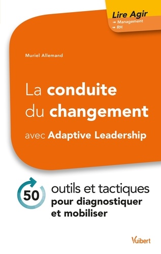 Muriel Allemand - La conduite du changement avec Adaptive Leadership - 50 outils et tactiques pour diagnostiquer et mobiliser.