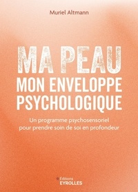 Téléchargez des ebooks gratuits pour iphone 4 Ma peau, mon enveloppe psychologique - Un programme psychosensoriel pour prendre soin de soi en profondeur par Muriel Altmann