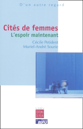 Muriel-André Sourie et Cécile Petident - Cites De Femmes. L'Espoir Maintenant.