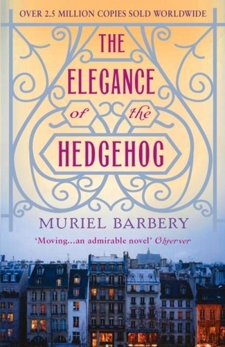 Muriel Barbery - The Elegance of the Hedgehog.