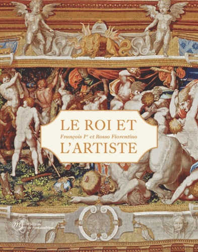 Muriel Barbier et Bertrand Bergbauer - Le roi et l'artiste - François Ier et Rosso Fiorentino.