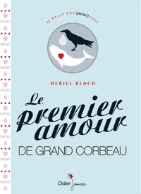 Muriel Bloch - Le Premier Amour de Grand Corbeau.