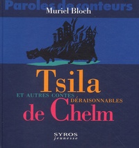 Muriel Bloch - Tsila Et Autres Contes Deraisonnables De Chelm.