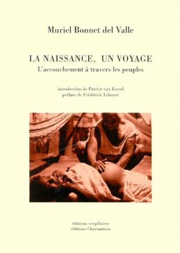 Muriel Bonnet del Valle - La Naissance, Un Voyage. L'Accouchement A Travers Les Peuples.
