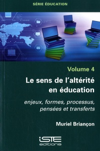 Muriel Briancon - Le sens de l'altérité en éducation - Volume 4, Enjeux, formes, processus, pensées et transferts.