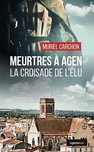 Muriel Carchon - Meurtres à Agen - La croisade de l'élu.