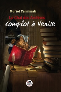 Muriel Carminati - Le Chat des archives Tome 1 : Complot à Venise.
