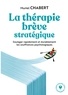 Muriel Chabert - La thérapie brève stratégique - Soulager rapidement et durablement les souffrances psychologiques.