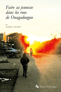 Muriel Champy - Faire sa jeunesse dans les rues de Ouagadougou.