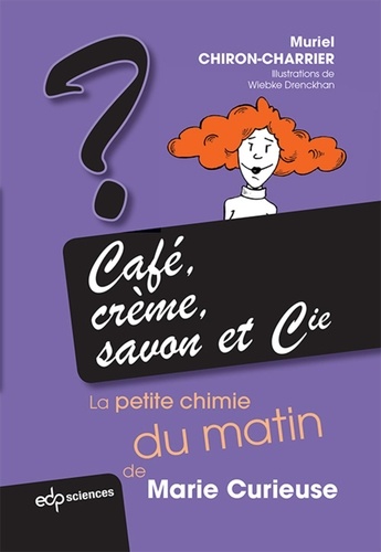 Muriel Chiron-Charrier - Café, crème, savon et Cie - La petite chimie du matin de Marie Curieuse.