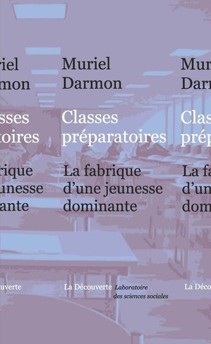 Muriel Darmon - Classes préparatoires - La fabrique d'une jeunesse dominante.