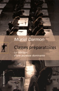 Muriel Darmon - Classes préparatoires - La fabrique d'une jeunesse dominante.