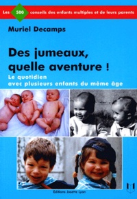 Muriel Decamps - Des Jumeaux, Quelle Aventure ! Le Quotidien Avec Plusieurs Enfants Du Meme Age.