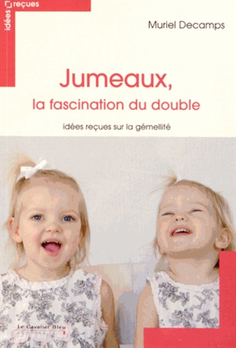 Muriel Decamps - Jumeaux, la fascination du double - Idées reçues sur la gémellité.