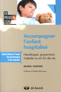Muriel Derome - Accompagner l'enfant hospitalisé - Handicapé, gravement malade ou en fin de vie.