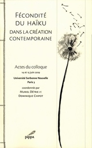 Muriel Détrie et Dominique Chipot - Fécondité du haïku dans la création contemporaine - Actes du colloque 14 et 15 juin 2019, Université Sorbonne Nouvelle Paris 3.