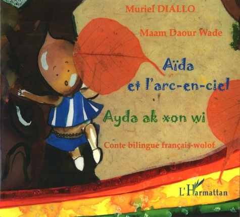 Muriel Diallo - Aïda et l'arc-en-ciel - Conte bilingue français-wolof.