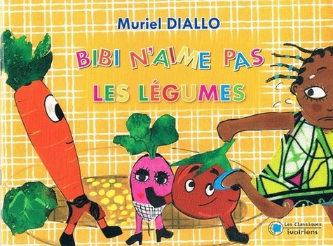 Muriel Diallo - Bibi n'aime pas les légumes.