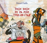 Muriel Diallo - Toclo toclo et la fille Tête-en-l'air.