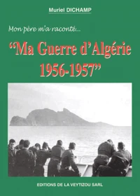 Mon Pere M'A Raconte... Ma Guerre D'Algerie 1956-1957
