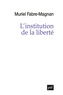 Muriel Fabre-Magnan - L'institution de la liberté.