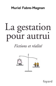 Muriel Fabre-Magnan - La gestation pour autrui - Fictions et réalité.