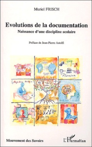 Muriel Frisch - Evolutions de la documentation - Naissance d'une discipline scolaire.